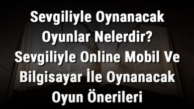 Sevgiliyle Oynanacak Oyunlar Nelerdir?
